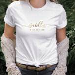 Bridesmaid Modern Minimalist Script Bachelorette T-Shirt<br><div class="desc">This Bridesmaid custom tee design features a gold handwritten script typography name. Personalize for a bridesmaid or bachelorette gift.</div>