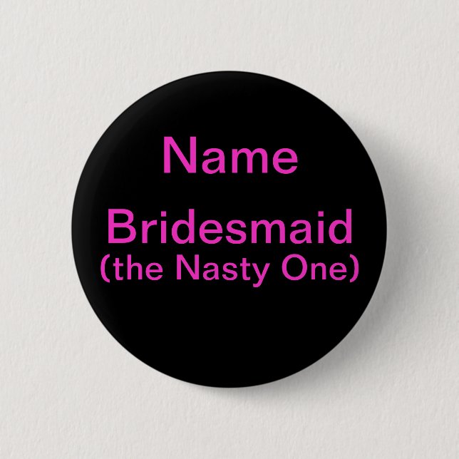Bridesmaid Nasty One 2 Inch Round Button (Front)