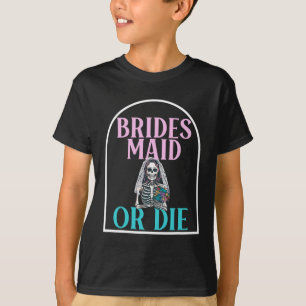 Bridesmaid Or Die Bride Bachelorette Party Bridal T-Shirt