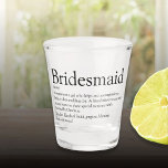 Bridesmaid Personalized Definition Favour Shot Glass<br><div class="desc">Personalize for your bridesmaids to create a unique keepsake favour gift. A perfect way to show her how amazing she is every day. Designed by Thisisnotme©</div>