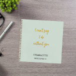 Bridesmaid sage green quote notebook<br><div class="desc">A sage green background colour. Personalize and add your bridesmaid's name. Golden handwritten style script.
Quote: I can't say I do without you</div>