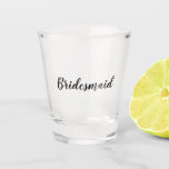 Bridesmaid Shot Glass<br><div class="desc">Bridesmaids gift shot glass with personalized text.</div>