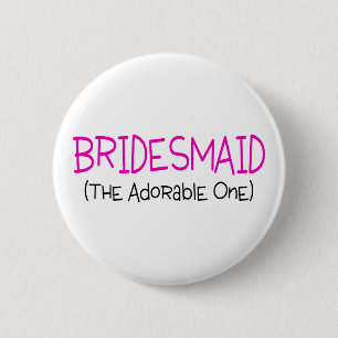 Bridesmaid The Adorable One 2 Inch Round Button
