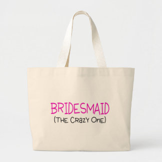 Bridesmaid The Crazy One Large Tote Bag