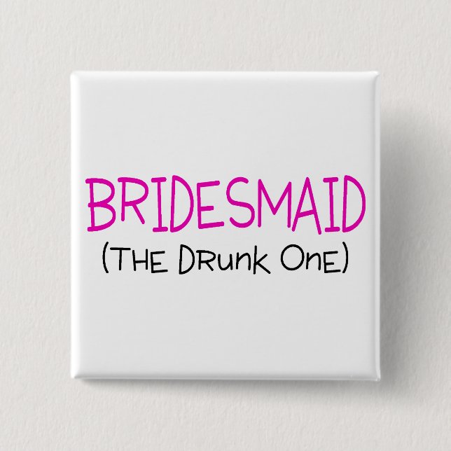 Bridesmaid The Drunk One 2 Inch Square Button (Front)
