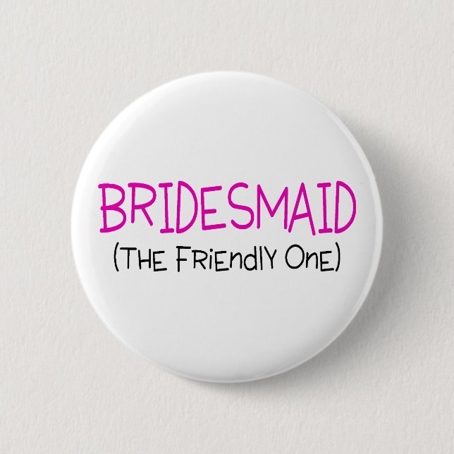 Bridesmaid The Friendly One 2 Inch Round Button (Front)