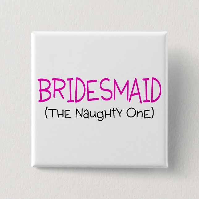 Bridesmaid The Naughty One 2 Inch Square Button (Front)
