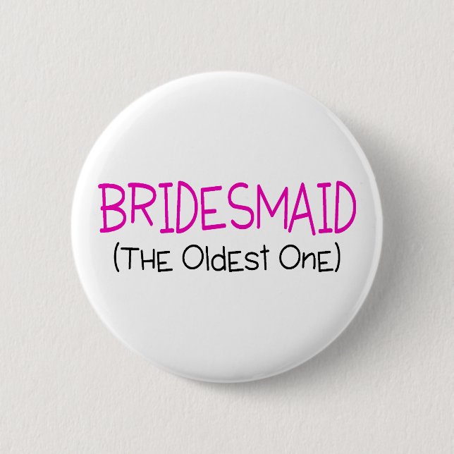 Bridesmaid The Oldest One 2 Inch Round Button (Front)