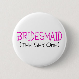 Bridesmaid The Shy One 2 Inch Round Button