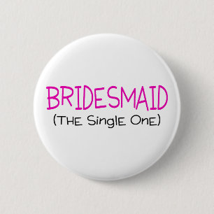 Bridesmaid The Single One 2 Inch Round Button