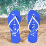 Bridesmaid Trendy Royal Blue Colour Flip Flops<br><div class="desc">Gift your wedding bridesmaids with these stylish bridesmaid flip flops that are a trendy,  royal blue colour along with white,  stylized script to complement your similar wedding colour scheme. Select foot size along with other options. You may customize your flip flops to change colour to your desire.</div>