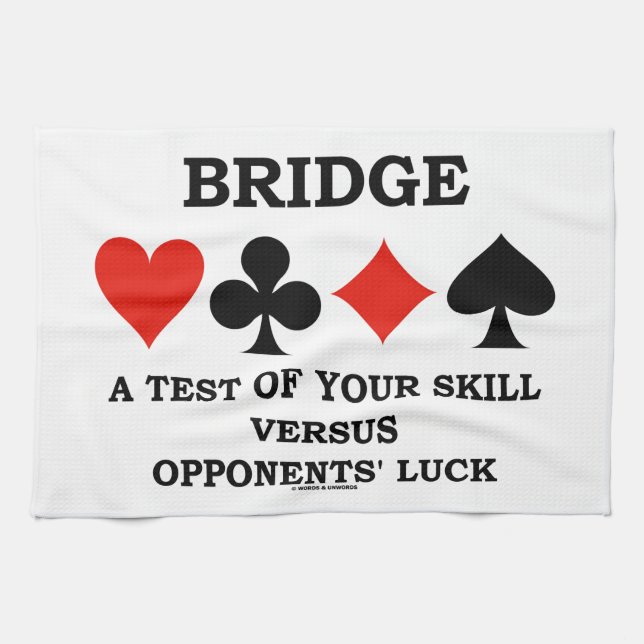 Bridge A Test Of Your Skill Versus Opponents' Luck Kitchen Towel (Horizontal)