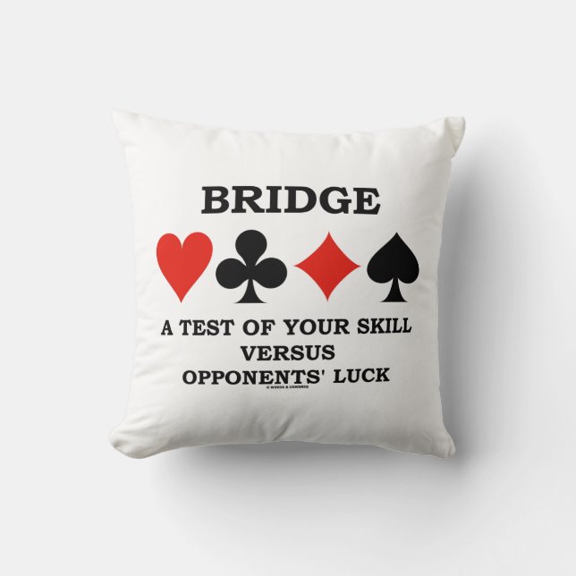 Bridge A Test Of Your Skill Vs Opponents' Luck Throw Pillow (Front)