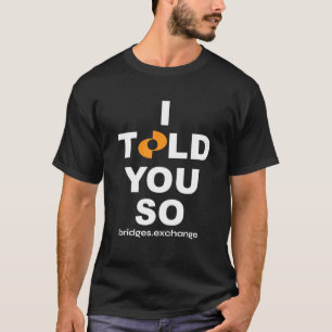 Bridge$ BRG.X Apparel I TOLD YOU SO T-Shirt