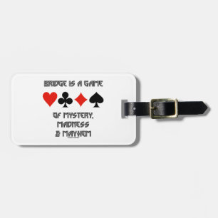 Bridge Is A Game Of Mystery Madness And Mayhem Luggage Tag