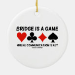 Bridge Is A Game Where Communication Is Key Ceramic Ornament