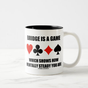Bridge Is A Game Which Shows How Mentally Steady Two-Tone Coffee Mug