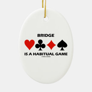 Bridge Is A Habitual Game Four Card Suits Ceramic Ornament