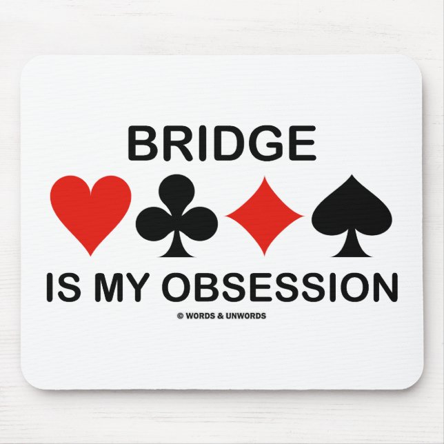 Bridge Is My Obsession (Card Suits Bridge Humour) Mouse Pad (Front)