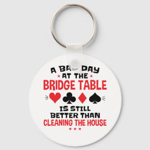 Bridge Player Funny Quote Bad Day At Bridge Table Keychain