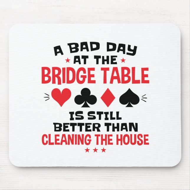 Bridge Player Funny Quote Bad Day At Bridge Table Mouse Pad (Front)