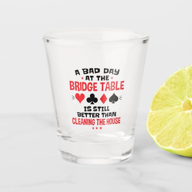 Bridge Player Funny Quote Bad Day At Bridge Table Shot Glass (Front)