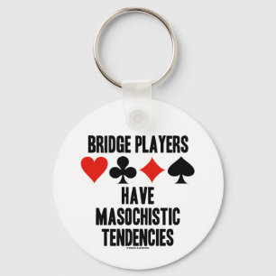 Bridge Players Have Masochistic Tendencies Keychain