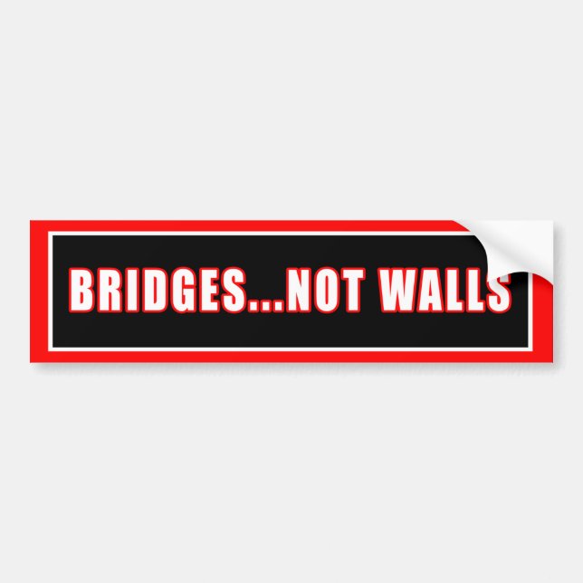 BRIDGES NOT WALLS BUMPER STICKER (Front)