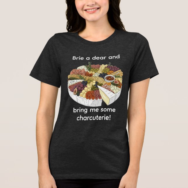 "Brie a Dear" Funny Charcuterie Tri-Blend Shirt (Front)