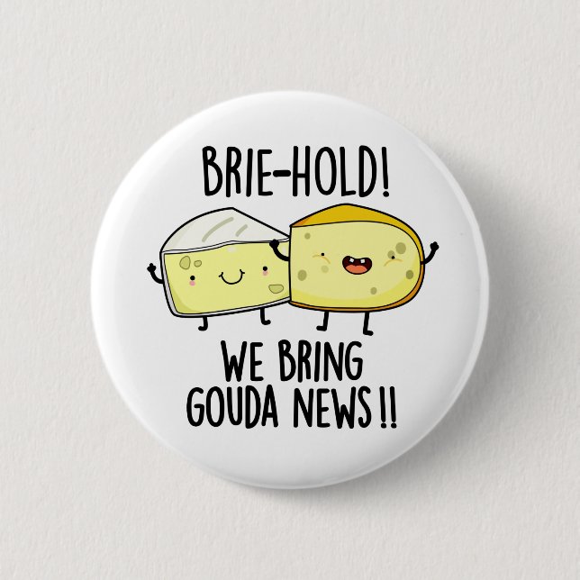 Brie-hold We Bring Gouda News Funny Cheese Pun  2 Inch Round Button (Front)