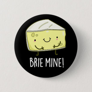 Brie Mine Funny Cheese Pun Dark BG 2 Inch Round Button