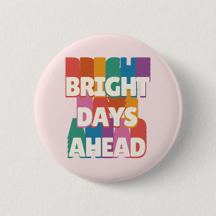 Bright Days Ahead #2 2 Inch Round Button