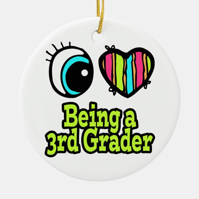 Bright Eye Heart I Love Being a 3rd Grader Ceramic Ornament (Front)