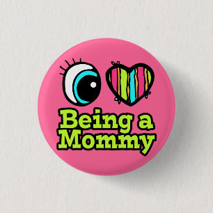 Bright Eye Heart I Love Being a Mommy 1 Inch Round Button