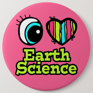 Bright Eye Heart I Love Earth Science 6 Inch Round Button