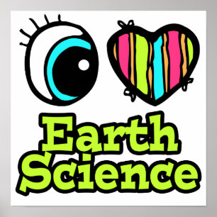 Bright Eye Heart I Love Earth Science Poster