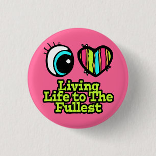 Bright Eye Heart I Love Living Life to the Fullest 1 Inch Round Button