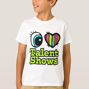 Bright Eye Heart I Love Talent Shows T-Shirt