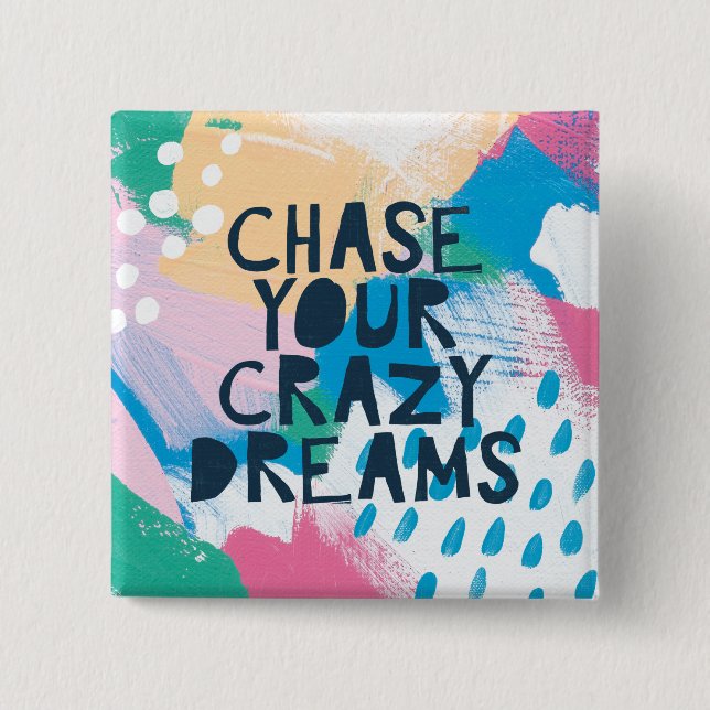 Bright Inspiration I | Chase Your Crazy Dreams 2 Inch Square Button (Front)