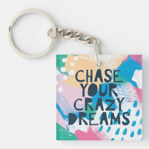 Bright Inspiration I   Chase Your Crazy Dreams Keychain