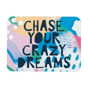 Bright Inspiration I   Chase Your Crazy Dreams Magnet