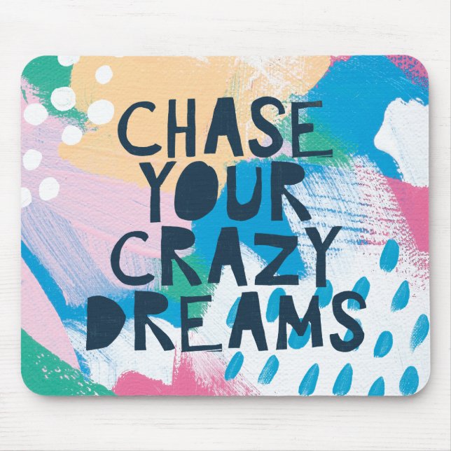 Bright Inspiration I | Chase Your Crazy Dreams Mouse Pad (Front)