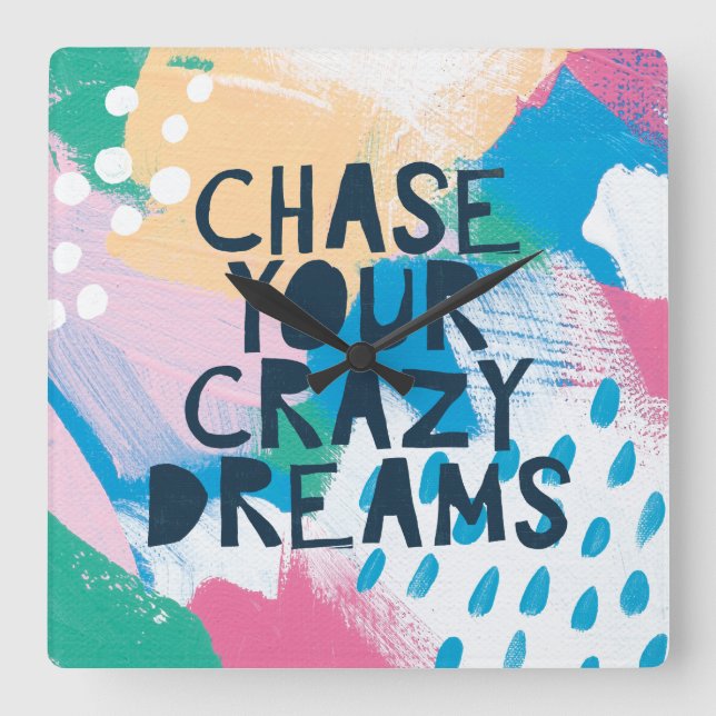 Bright Inspiration I | Chase Your Crazy Dreams Square Wall Clock (Front)