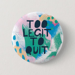 Bright Inspiration III   Too Legit To Quit 2 Inch Round Button