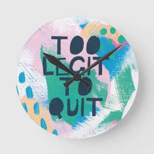 Bright Inspiration III   Too Legit To Quit Round Clock