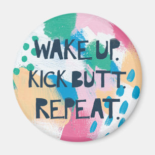 Bright Inspiration IV   Wake Up Kick Butt Repeat Magnet