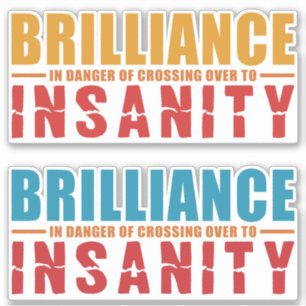 Brilliance vs. Insanity stickers
