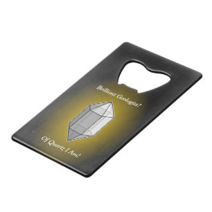 Brilliant Geologist Quartz Pun Wallet Bottle Opener