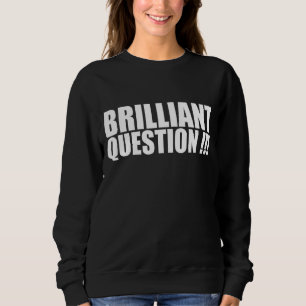 Brilliant Question Ice Breaker for Office Work Sweatshirt