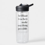 Brilliant Teacher Educator Appreciation Quote Art Water Bottle<br><div class="desc">A minimalist design for teachers featuring a vintage retro typography "brilliant teachers make anything possible". The perfect gift for any teacher!</div>